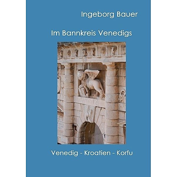 Im Bannkreis Venedigs, Ingeborg Bauer