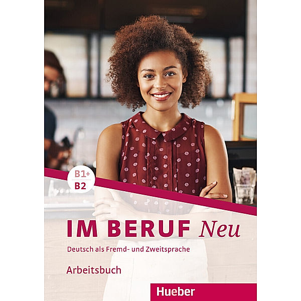 Im Beruf NEU B1+B2 - Arbeitsbuch, Valeska Hagner, Sabine Schlüter