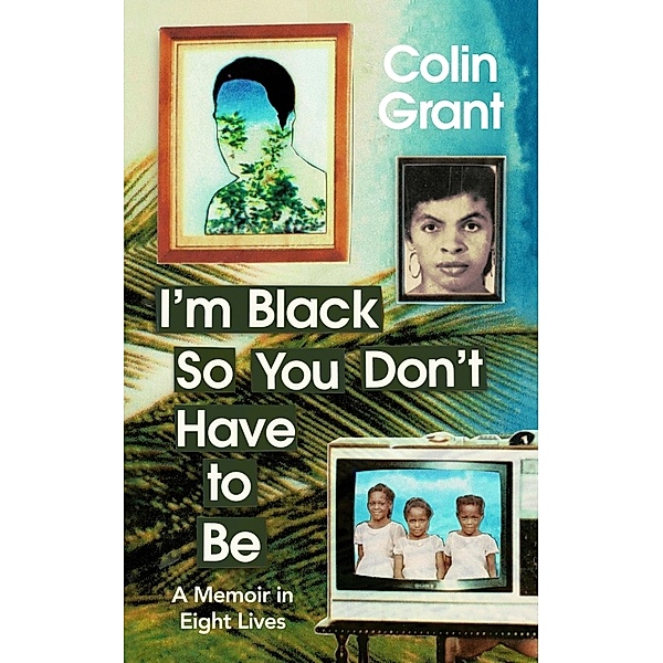 I'm Black So You Don't Have to Be, Colin Grant