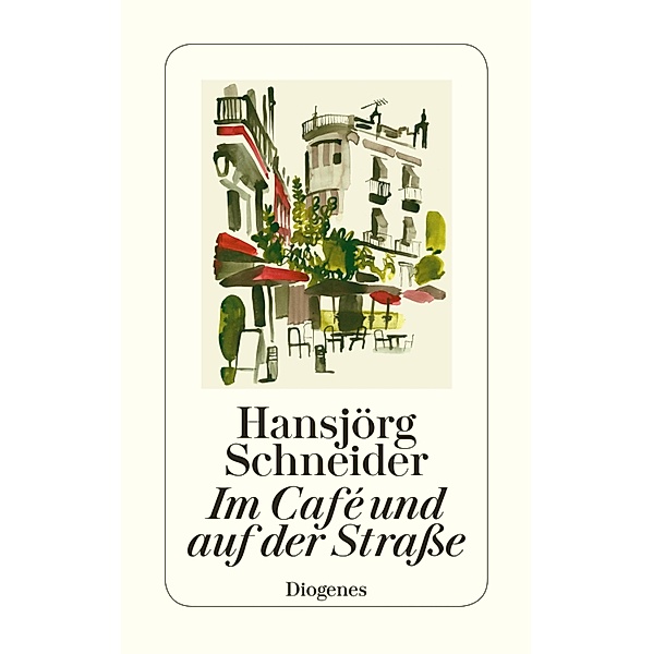 Im Café und auf der Straße / Diogenes Taschenbücher, Hansjörg Schneider