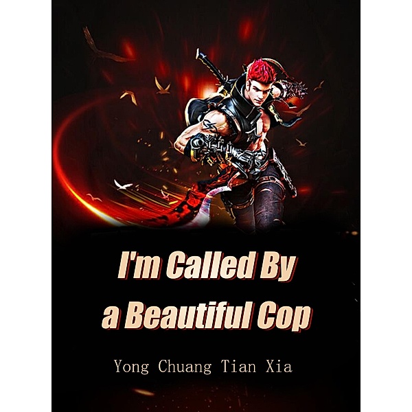 I'm Called By a Beautiful Cop / Funstory, Yong ChuangTianXia
