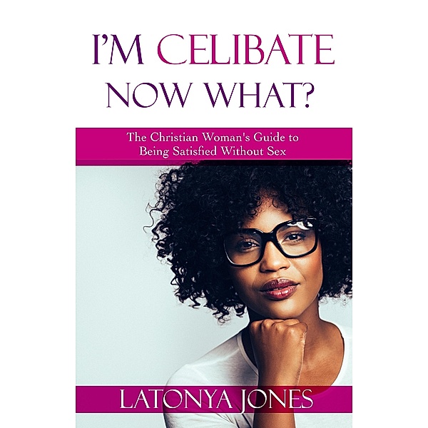 I'm Celibate, Now What? / Latonya Jones, Latonya Jones