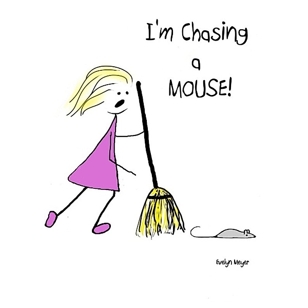I'm Chasing a Mouse!, Evelyn Meyer