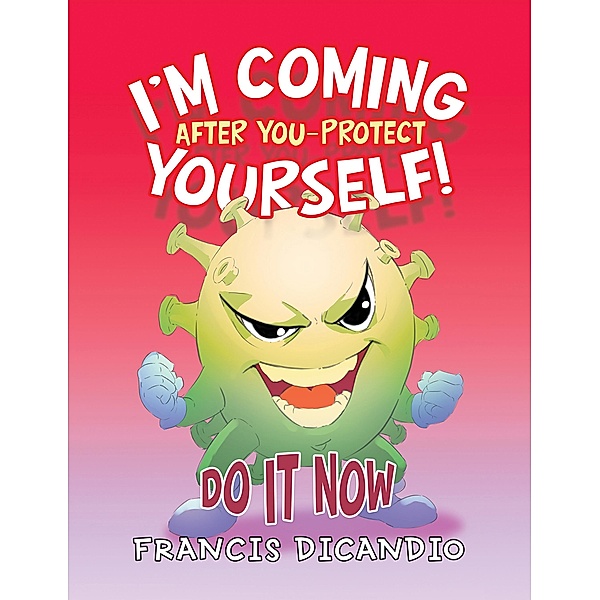 I'm Coming After You-Protect Yourself!, Francis Dicandio