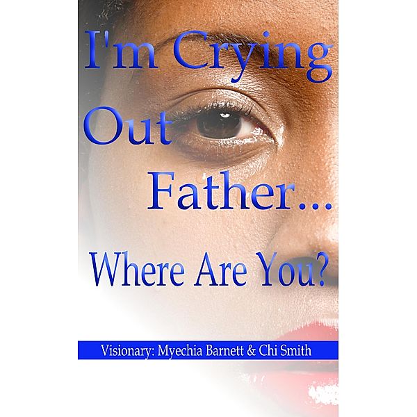 I'm Crying Out Father.... Where Are You?, Myechia Barnett, Chi Smith, Rachel Pettis, Lashundra Bradley, Tawanna DuHart, Yvonne Vaughn, Keisha Griggs