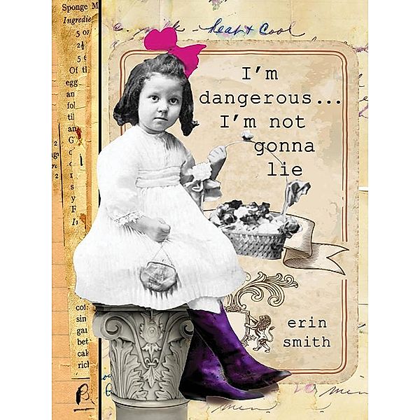 I'm Dangerous...I'm Not Gonna Lie, Erin Smith