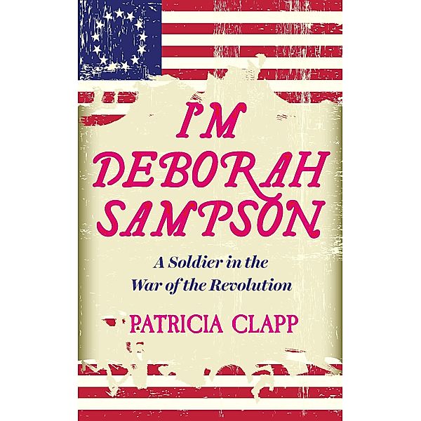 I'm Deborah Sampson, Patricia Clapp