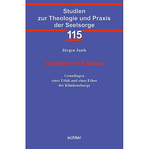 Im Dienst der Kranken / Studien zur Theologie und Praxis der Seelsorge Bd.115, Jürgen Janik