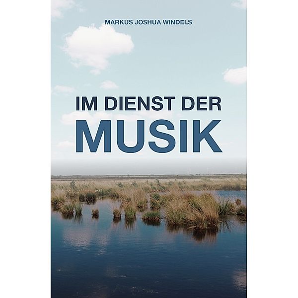 Im Dienst der Musik, Markus Joshua Windels