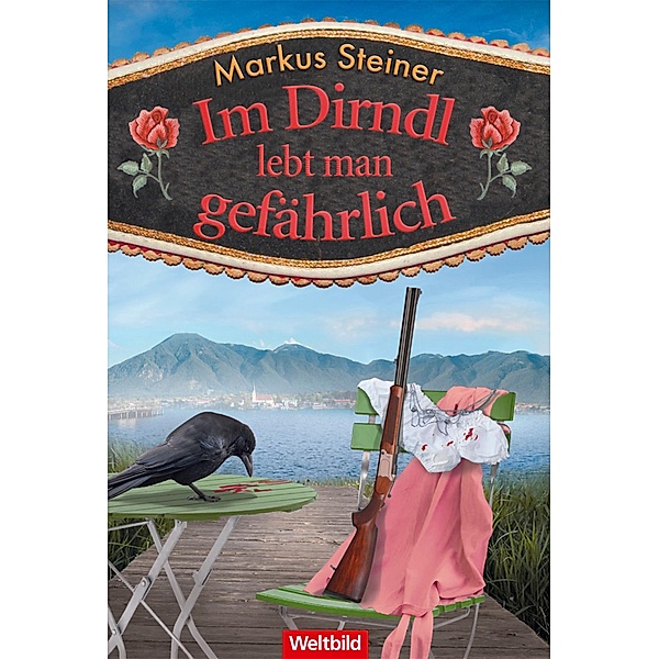 Im Dirndl lebt man gefährlich / Bembel und Anna Bd.2, Markus Steiner