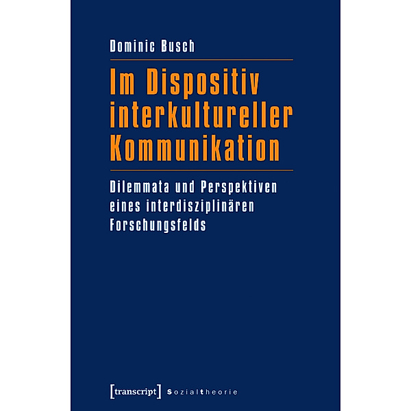 Im Dispositiv interkultureller Kommunikation / Sozialtheorie, Dominic Busch
