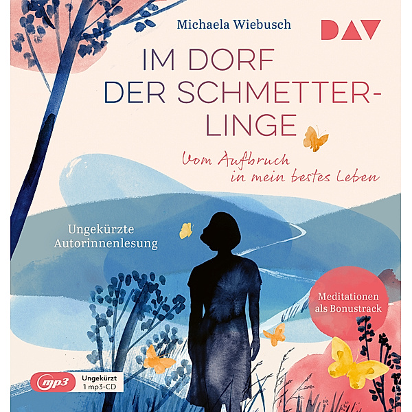 Im Dorf der Schmetterlinge. Vom Aufbruch in mein bestes Leben,1 Audio-CD, 1 MP3, Michaela Wiebusch