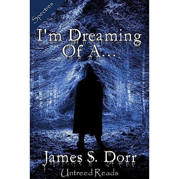 I'm Dreaming of A... / Spectres, James S Dorr