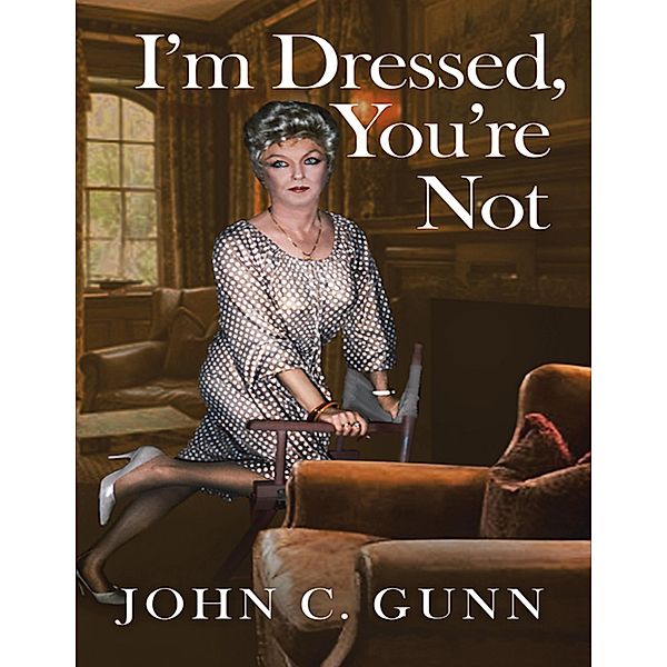 I'm Dressed, You're Not, John C. Gunn