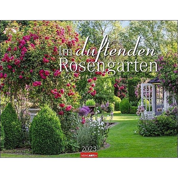 Im duftenden Rosengarten Kalender 2023. Wandkalender mit 12 Fotos romantischer Rosen-Gärten. Farbenprächtiger Duft-Kalen, Marion Nickig