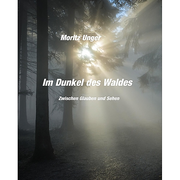 Im Dunkel des Waldes, Moritz Unger