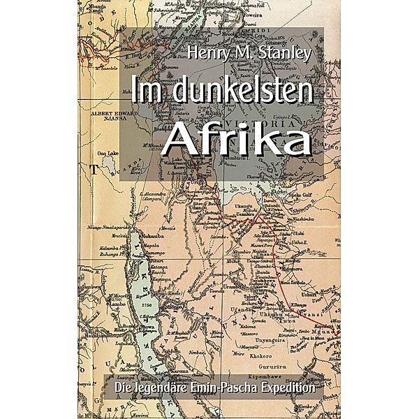 Im dunkelsten Afrika, Henry M. Stanley