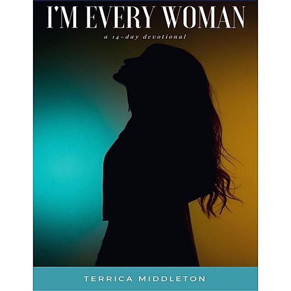 I'm Every Woman: A 14-day Devotional, Terrica Middleton