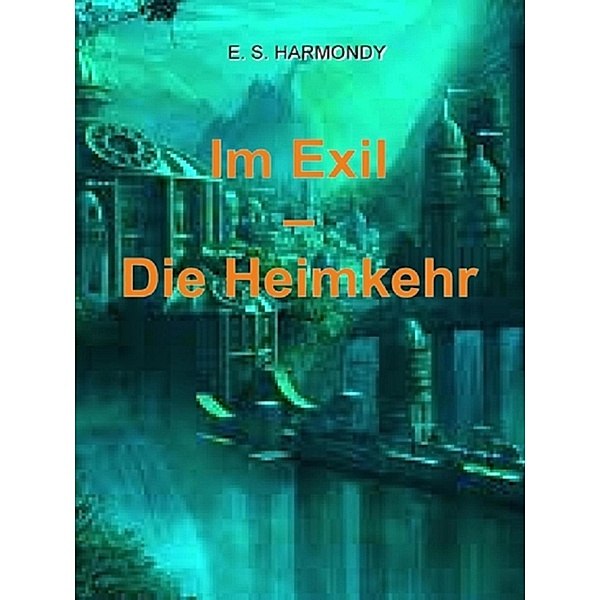 Im Exil - Die Heimkehr, E. S. Harmondy
