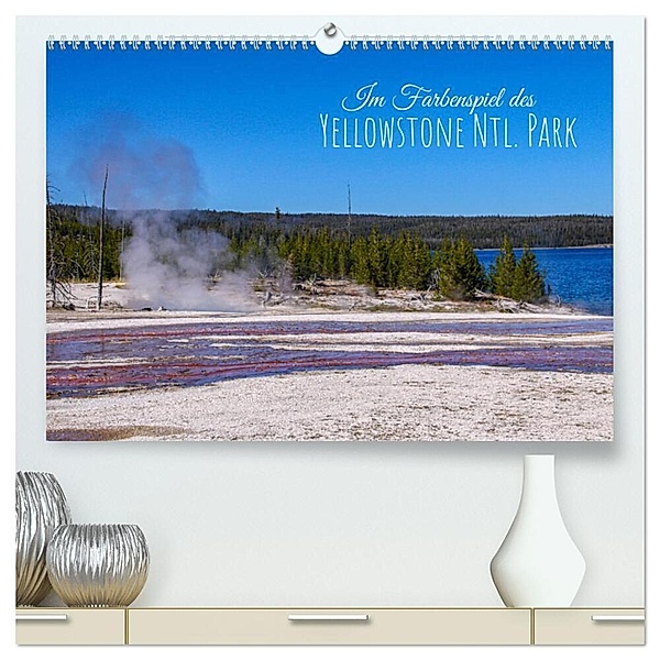 Im Farbenspiel des Yellowstone Natl. Park (hochwertiger Premium Wandkalender 2024 DIN A2 quer), Kunstdruck in Hochglanz, Silvia Drafz