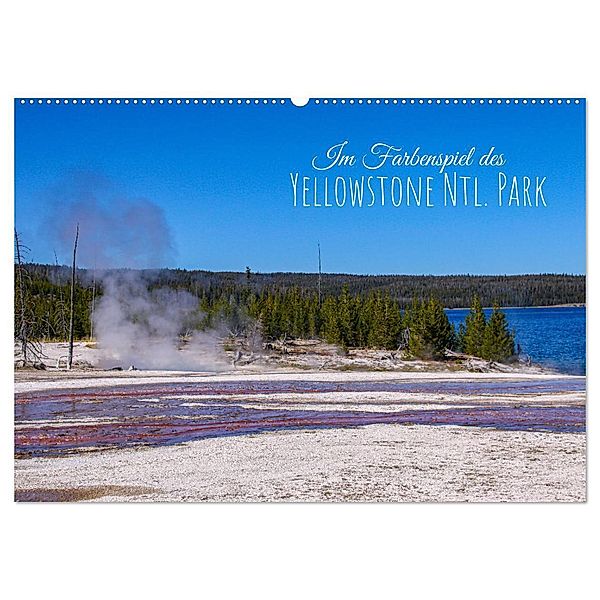 Im Farbenspiel des Yellowstone Natl. Park (Wandkalender 2024 DIN A2 quer), CALVENDO Monatskalender, Silvia Drafz