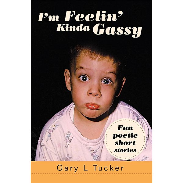 I'm Feelin' Kinda Gassy, Gary L Tucker