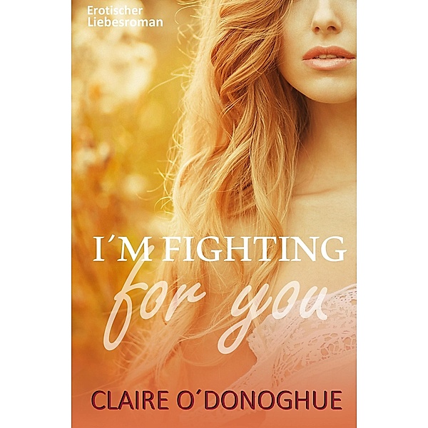 I´M FIGHTING for You (Erotischer Liebesroman), Claire O'Donoghue