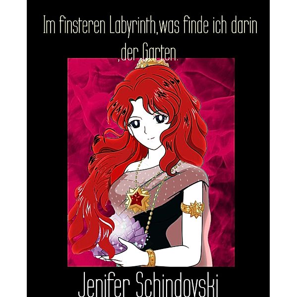 Im finsteren Labyrinth,was finde ich darin ,der Garten., Jenifer Schindovski