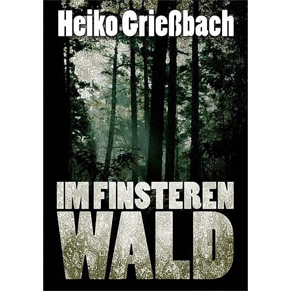 Im finsteren Wald, Heiko Grießbach