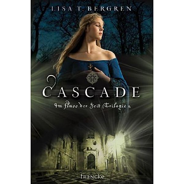 Im Fluss der Zeit Trilogie - Cascade, Lisa T. Bergren