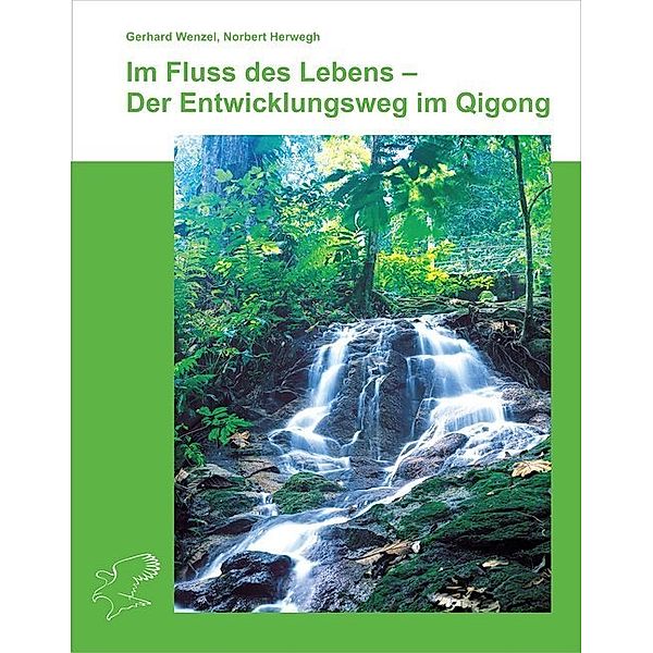 Im Fluss des Lebens - Der Entwicklungsweg im Qigong, Gerhard Wenzel, Norbert Herwegh