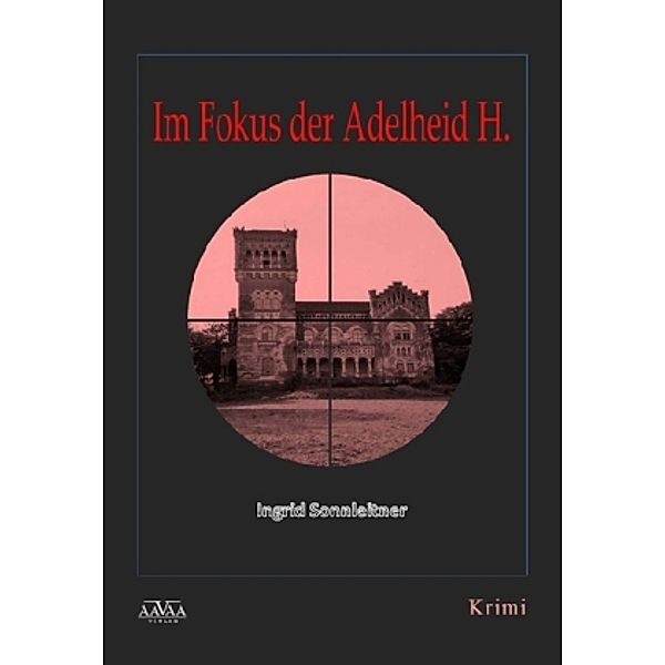 Im Fokus der Adelheid H., Ingrid Sonnleitner