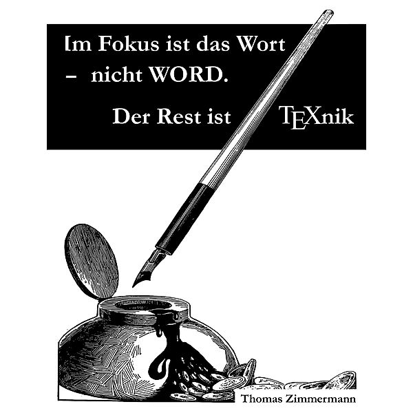 Im Fokus ist das Wort - nicht WORD. Der Rest ist TEXnik, Thomas Zimmermann