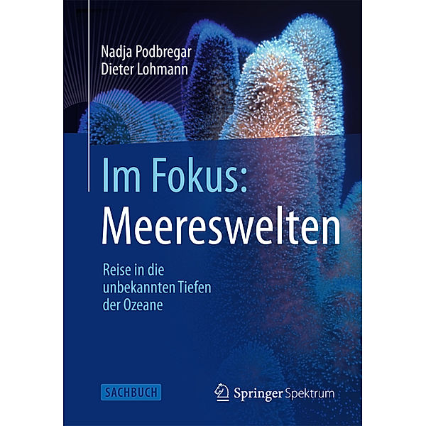 Im Fokus: Meereswelten, Nadja Podbregar, Dieter Lohmann