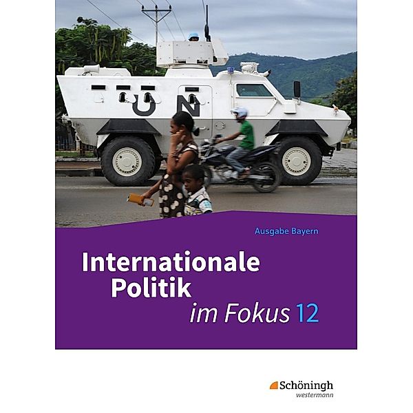 Im Fokus - Sozialkunde für die gymnasiale Oberstufe in Bayern, Ausgabe 2016: Bd.2 Internationale Politik im Fokus