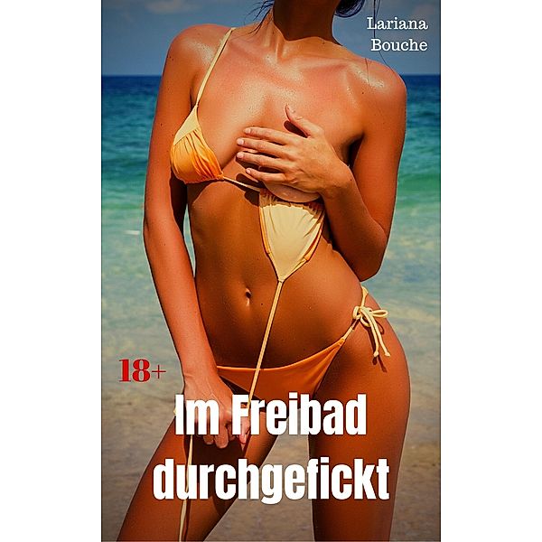 Im Freibad durchgefickt, Lariana Bouche