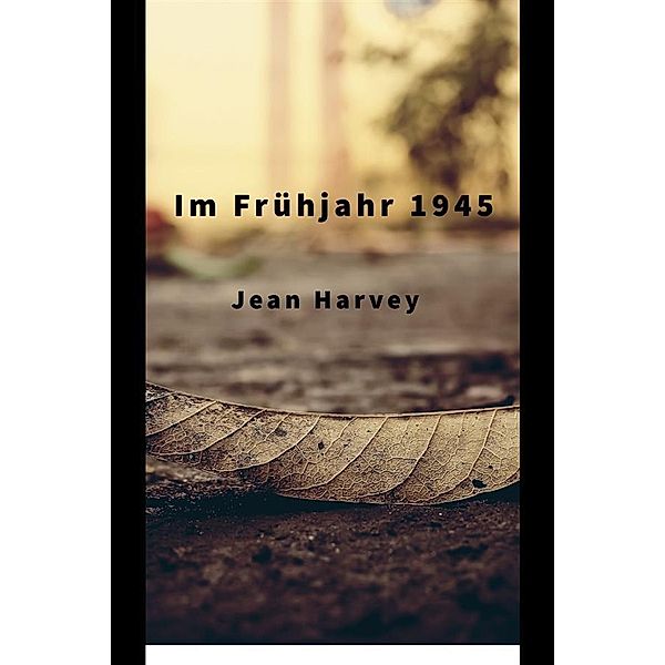 Im Frühjahr 1945, Jean Harvey