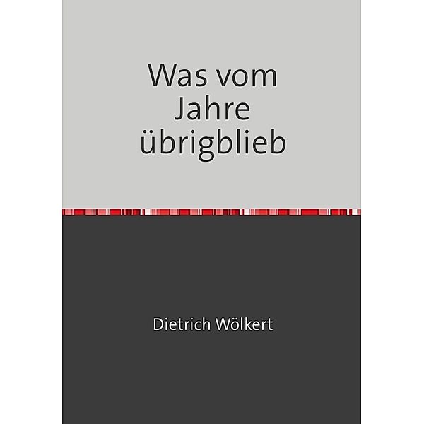 Im fünfzigsten Jahr / Was vom Jahre übrigblieb, Dietrich Wölkert