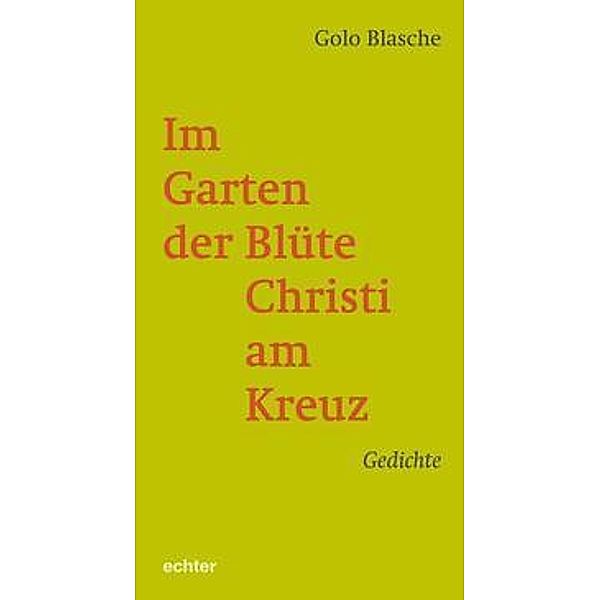 Im Garten der Blüte Christi am Kreuz, Golo Blasche