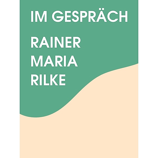 Im Gespräch, Rainer Maria Rilke