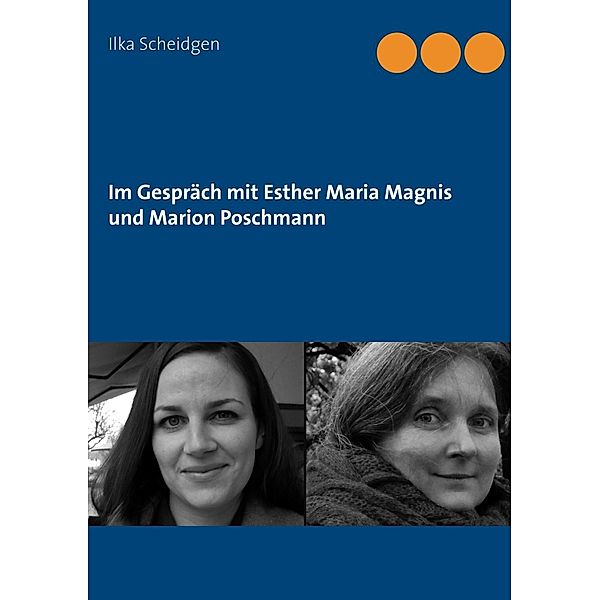 Im Gespräch mit Esther Maria Magnis und Marion Poschmann, Ilka Scheidgen