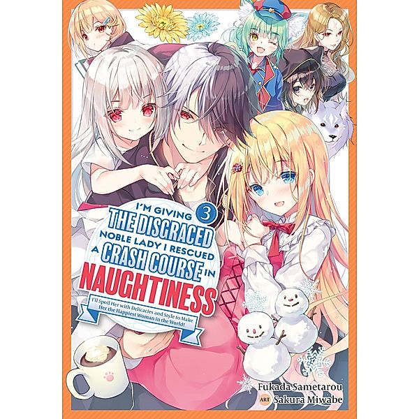 I'm Giving the Disgraced Noble Lady I Rescued a Crash Course in Naughtiness: I'll Spoil Her with Delicacies and Style to Make Her the Happiest Woman in the World! Volume 3 (Light Novel) / I'm Giving the Disgraced Noble Lady I Rescued a Crash Course in Naughtiness: I'll Spoil Her with Delicacies and Style to Make Her the Happiest Woman in the World! (Light Novel) Bd.3, Sametarou Fukada