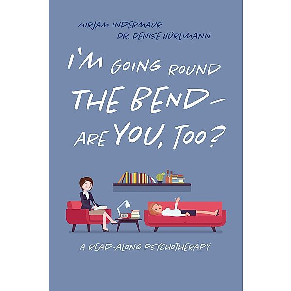 I'm Going Around the Bend - Are You, Too?, Mirjam Indermaur & Denise Hürlimann