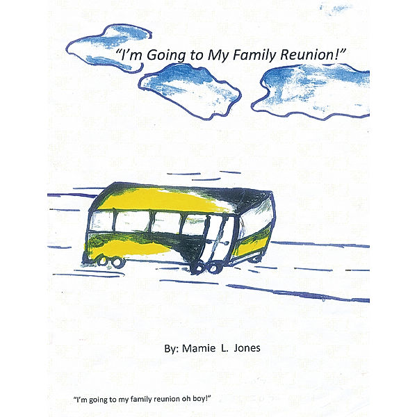 I'm Going to My Family Reunion!, Mamie L. Jones