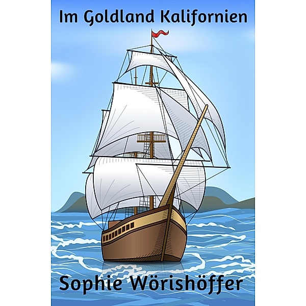 Im Goldland Kalifornien, Sophie Wörishöffer