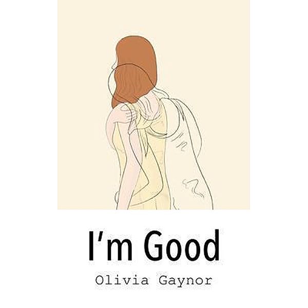 I'm Good / New Degree Press, Olivia Gaynor