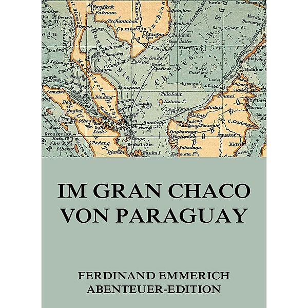 Im Gran Chaco von Paraguay, Ferdinand Emmerich