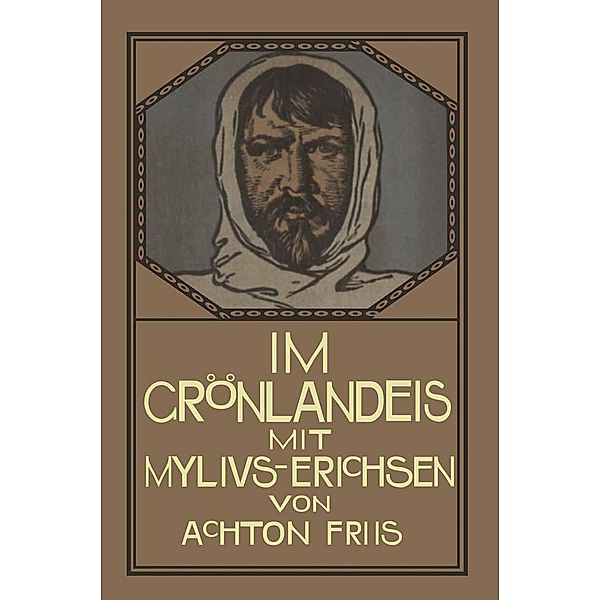 Im Grönlandeis mit Mylius-Erichsen, Achton Friis, Friedrich Stichert