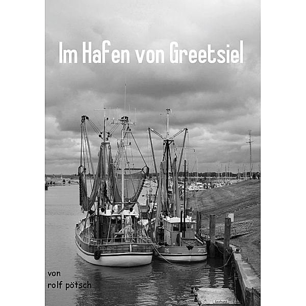 Im Hafen von Greetsiel (Tischaufsteller DIN A5 hoch), Rolf Pötsch
