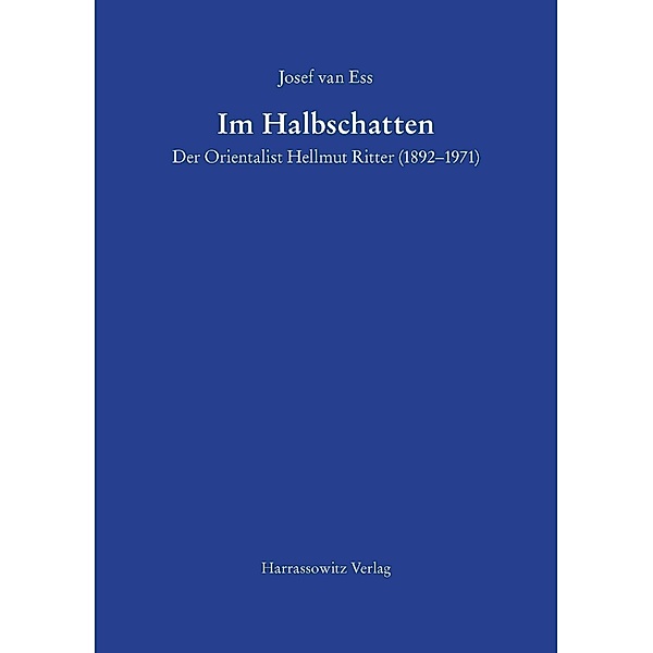 Im Halbschatten Der Orientalist Hellmut Ritter (1892-1971), Josef van Ess